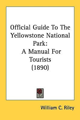 Official Guide To The Yellowstone National Park(English, Paperback, Riley William C)