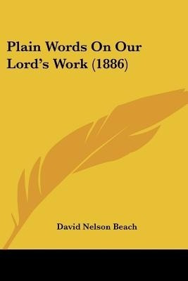 Plain Words On Our Lord's Work (1886)(English, Paperback, Beach David Nelson)
