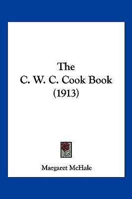 The C. W. C. Cook Book (1913)(English, Paperback, McHale Margaret)