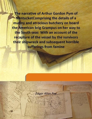 The narrative of Arthur Gordon Pym of NantucketComprising the details of a mutiny and atrocious butchery on board the American b(English, Hardcover, Edgar Allan Poe)