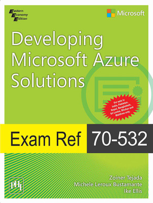 Exam Ref 70-532: Developing Microsoft Azure Solutions(English, Paperback, Ellis Ike, Tejada Zoiner, Bustamante Michele Leroux)