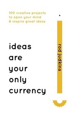 Ideas are Your Only Currency  - 100 Creative Projects to Open your Mind & Inspire Great Ideas(English, Hardcover, Rod Judkins)