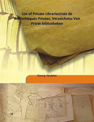 List of Private LibrariesListe de Bibliothèques Privées. Verzeichniss Von Privat-bibliotheken(English, Hardcover, Georg Hedeler)
