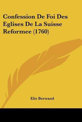 Confession De Foi Des Eglises De La Suisse Reformee (1760)(English, Paperback, Bertrand Elie)