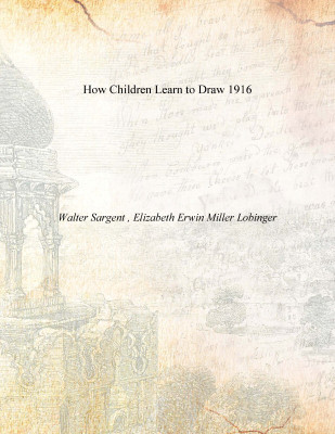 How Children Learn to Draw 1916(English, Paperback, Walter Sargent , Elizabeth Erwin Miller Lobinger)