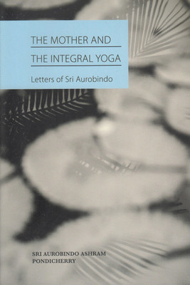 The Mother and the Integral Yoga(English, Paperback, Aurobindo Sri)