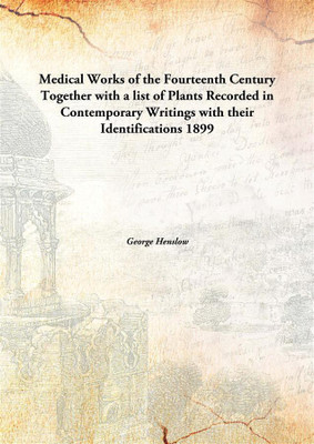 Medical Works of the Fourteenth Century Together with a list of Plants Recorded in Contemporary Writings with their Identifications(English, Hardcover, George Henslow)