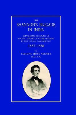 Shannon's Brigade in India, Being Some Account of Sir William Peel's Naval Brigade in the Indian Campaign of 1857-1858(English, Hardcover, Lt Edmund Hope Verney RN)