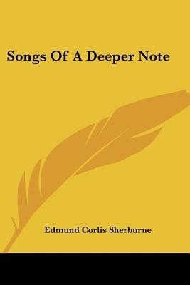 Songs Of A Deeper Note(English, Paperback, Sherburne Edmund Corlis)