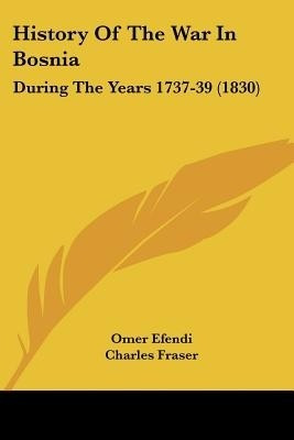 History Of The War In Bosnia(English, Paperback, Efendi Omer)