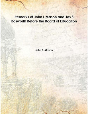 Remarks Of John L Mason And Jos S Bosworth Before The Board Of Education 1847 [Hardcover](English, Hardcover, John L. Mason)