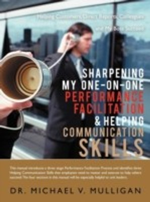 Sharpening My One-On-One Performance Facilitation & Helping Communication Skills(English, Paperback, Mulligan Michael V Dr)