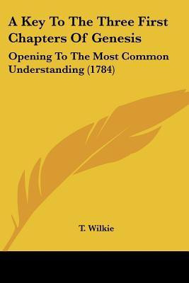 A Key To The Three First Chapters Of Genesis(English, Paperback, T Wilkie)