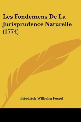 Les Fondemens De La Jurisprudence Naturelle (1774)(English, Paperback, Pestel Friedrich Wilhelm)