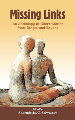 Missing Links:
An Anthology of Short Stories 
from Bengal and Beyond(English, Paperback, Sharmistha Chatterjee (Sriwastav))
