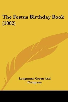 The Festus Birthday Book (1882)(English, Paperback, Longmans Green, Company)