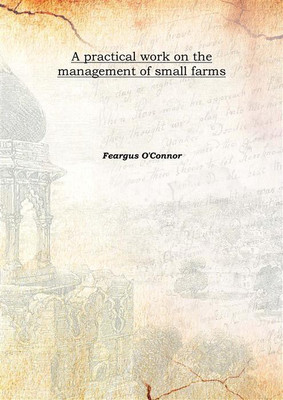 A Practical Work On The Management Of Small Farms 1843(English, Hardcover, Feargus O'Connor)