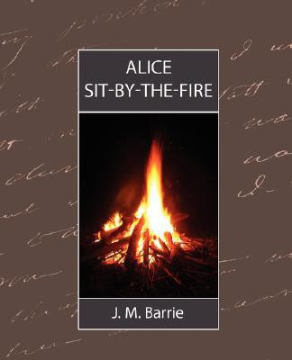 Alice Sit-By-The-Fire(English, Paperback, Barrie James Matthew)