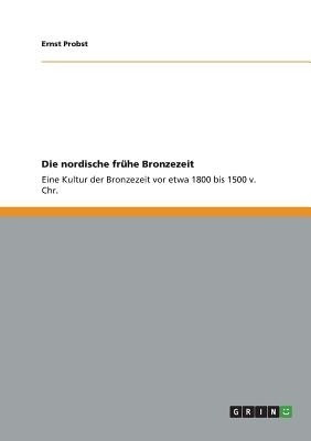 Die nordische fruhe Bronzezeit(German, Paperback, Probst Ernst)