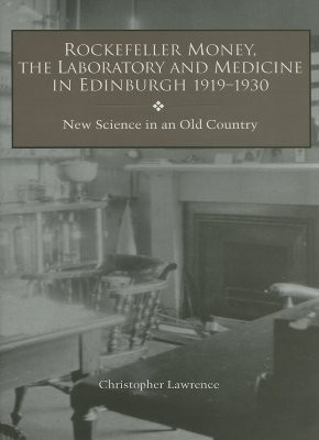 Rockefeller Money, the Laboratory and Medicine in Edinburgh 1919-1930:(English, Hardcover, Lawrence Christopher)