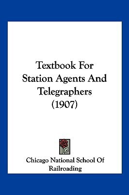 Textbook For Station Agents And Telegraphers (1907)(English, Paperback, Chicago National School of Railroading)