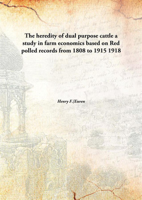 The heredity of dual purpose cattle a study in farm economics based on Red polled records from 1808 to 1915(English, Hardcover, Henry F.[Euren)