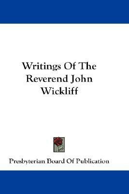 Writings Of The Reverend John Wickliff(English, Paperback, Presbyterian Board of Publication)