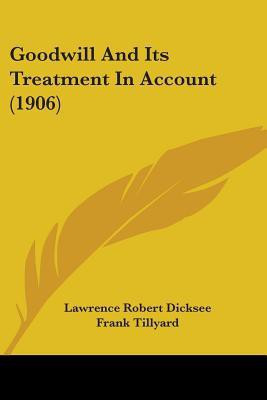 Goodwill And Its Treatment In Account (1906)(English, Paperback, Dicksee Lawrence Robert Sir)
