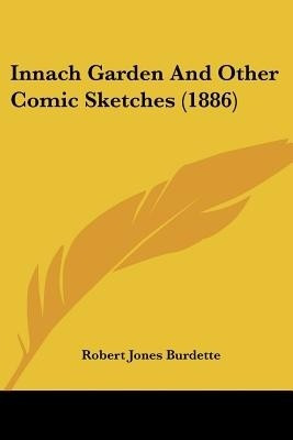 Innach Garden And Other Comic Sketches (1886)(English, Paperback, Burdette Robert Jones)