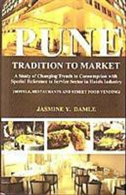 Pune Tradition To Market: A Study of Changing Trends In Consumption With Special Reference To Service Sector In Hotel Industry(English, Hardcover, Jasmine Y Damle)