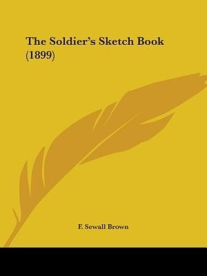 The Soldier's Sketch Book (1899)(English, Paperback, Brown F Sewall)