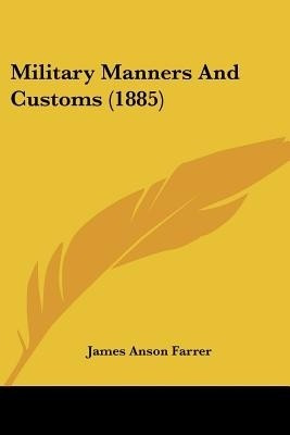 Military Manners And Customs (1885)(English, Paperback, Farrer James Anson)