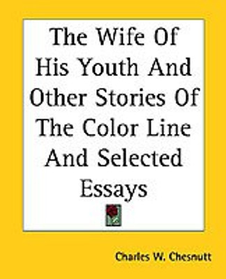 The Wife Of His Youth And Other Stories Of The Color Line And Selected Essays(English, Paperback, Chesnutt Charles W.)