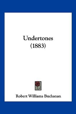 Undertones (1883)(English, Paperback, Buchanan Robert Williams)