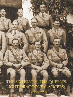 HISTORY OF THE SIXTEENTH, THE QUEEN'S LIGHT DRAGOONS (LANCERS) 1912 to 1925(English, Paperback, Graham Colonel Henry)