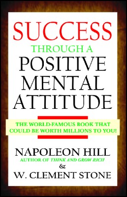 Success through a Positive Mental Attitude  - The World-Famous Book That Could Be Worth Millions to You !(English, Paperback, Napoleon Hill, W. Clement Stone)