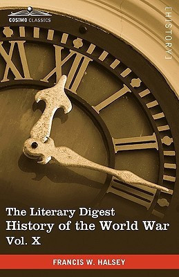 The Literary Digest History of the World War, Vol. X (in Ten Volumes, Illustrated)(English, Paperback, Halsey Francis W)