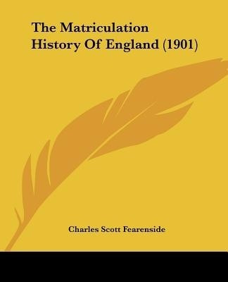 The Matriculation History Of England (1901)(English, Paperback, Fearenside Charles Scott)