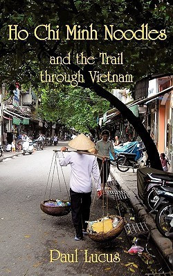 Ho Chi Minh Noodles and the Trail Through Vietnam(English, Paperback, Lucus Paul)
