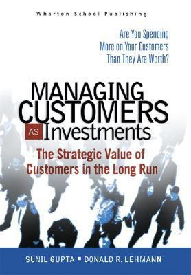 Managing Customers as Investments  - The Strategic Value of Customers in the Long Run 1st Edition(English, Hardcover, Gupta Sunil)