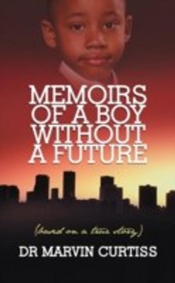 Memoirs of A Boy without A Future(English, Paperback, Curtiss Dr Marvin)