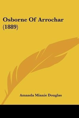 Osborne Of Arrochar (1889)(English, Paperback, Douglas Amanda Minnie)