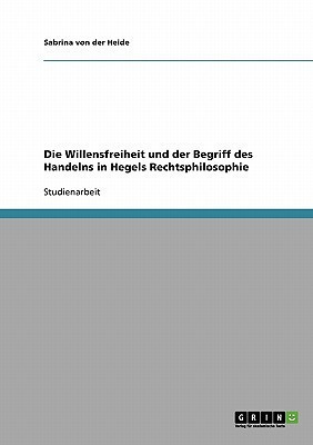 Die Willensfreiheit und der Begriff des Handelns in Hegels Rechtsphilosophie(German, Paperback, Von Der Heide Sabrina)