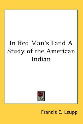 In Red Man's Land A Study of the American Indian(English, Paperback, Leupp Francis E.)
