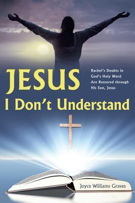 Jesus, I Don't Understand(English, Paperback, Graves Joyce Williams)
