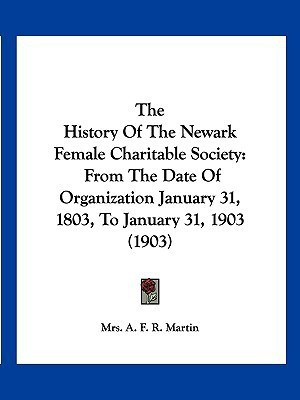The History Of The Newark Female Charitable Society(English, Paperback, Martin A F R Mrs)
