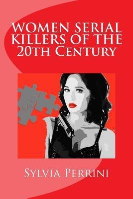 WOMEN SERIAL KILLERS OF THE 20th CENTURY (WOMEN WHO KILL)(English, Paperback, Perrini Sylvia)