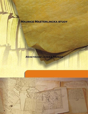 Maurice Maeterlincka study(English, Hardcover, Montrose Jonas Moses)