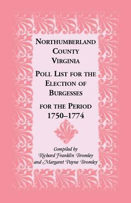 Northumberland County, Virginia Poll List for the Election of Burgesses for the Period 1750-1774(English, Paperback, Bromley Richard)