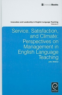 Service, Satisfaction and Climate: Perspectives on Management in English Language Teaching(English, Hardcover, Walker John)